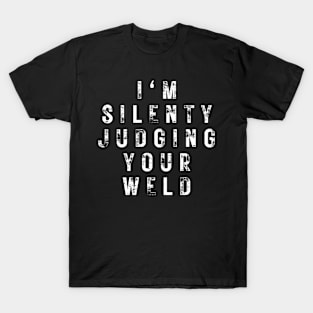 I'm Silently Judging Your Weld T-Shirt